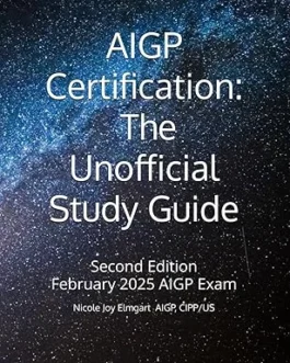 AIGP Certification: The Unofficial Study Guide: 2025 Addition Aligned with the February 2025 AIGP Examination