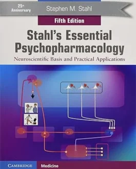 Stahl’s Essential Psychopharmacology: Neuroscientific Basis and Practical Applications 5th Edition