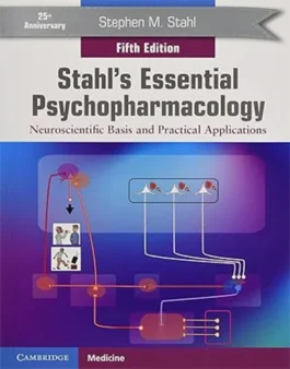 Stahl’s Essential Psychopharmacology: Neuroscientific Basis and Practical Applications 5th Edition